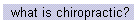 what is chiropractic?